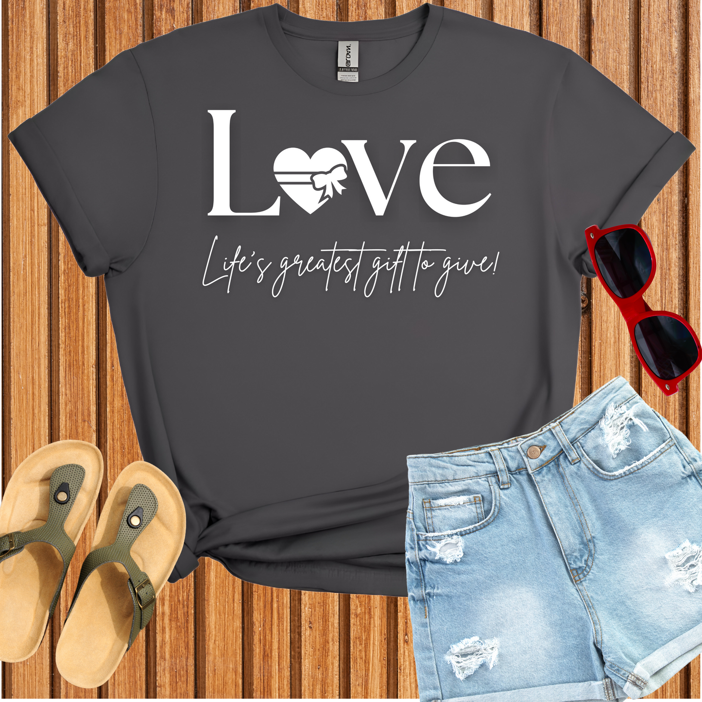 Love - Life's Greatest Gift to Give T-Shirt