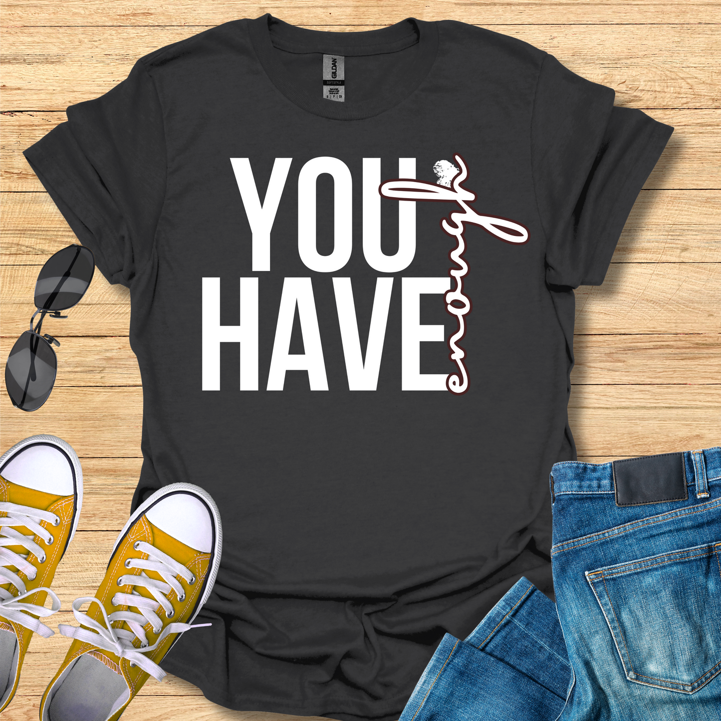 You Have Enough - T-Shirt