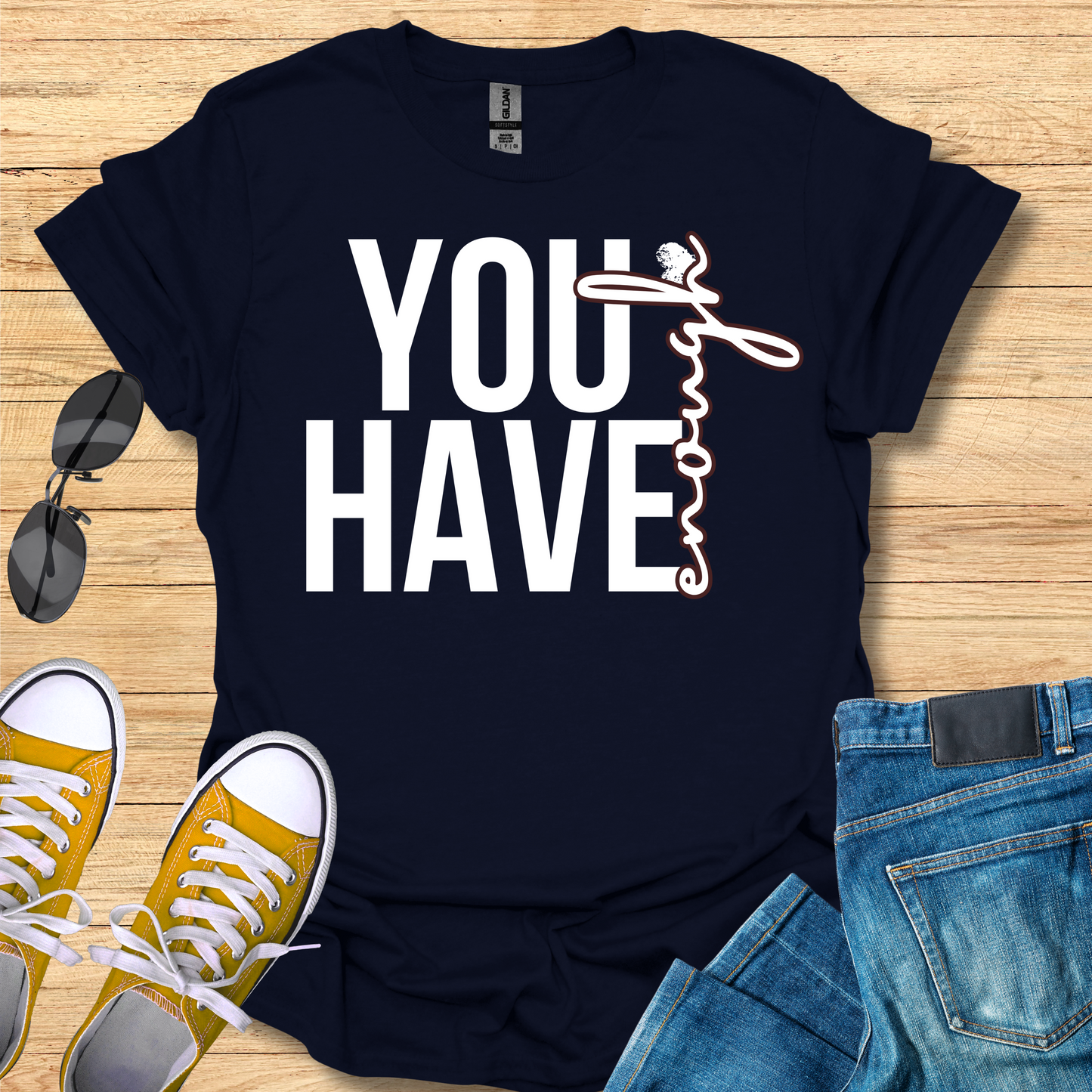 You Have Enough - T-Shirt