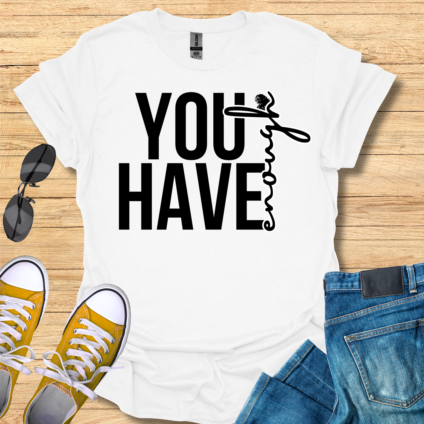 You Have Enough - T-Shirt