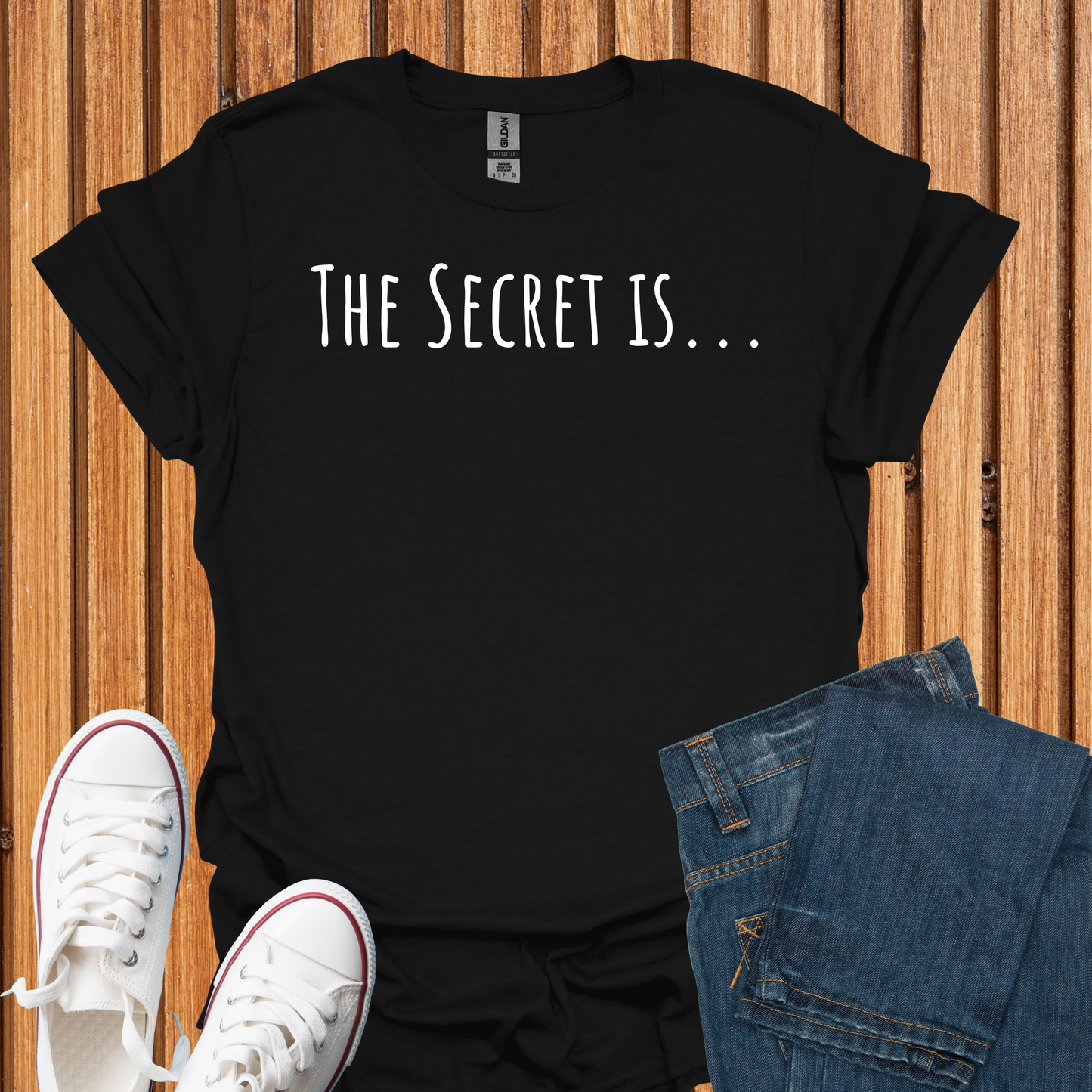 The Secret Is T-Shirt