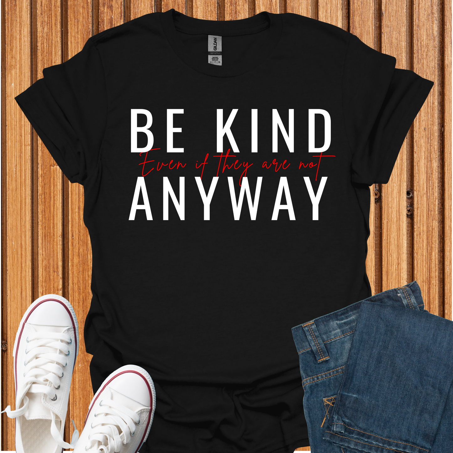 Be Kind Even If They Are Not T-Shirt