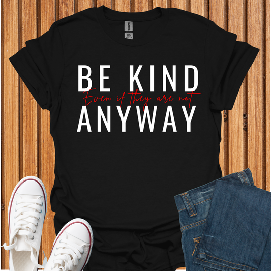 Be Kind Even If They Are Not T-Shirt