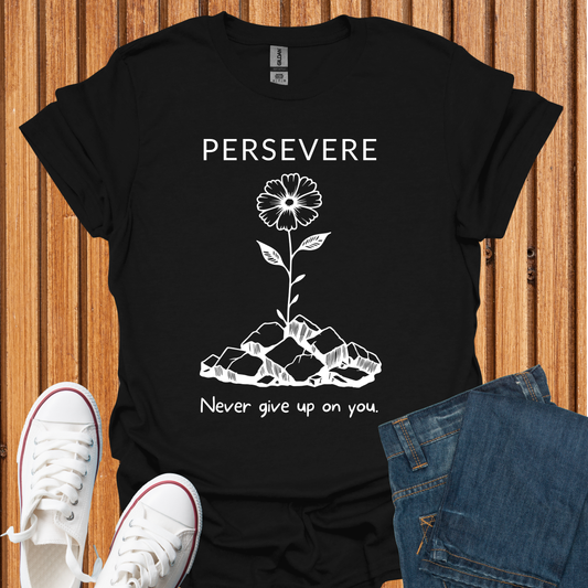 Persevere. Never Give Up on You T-Shirt