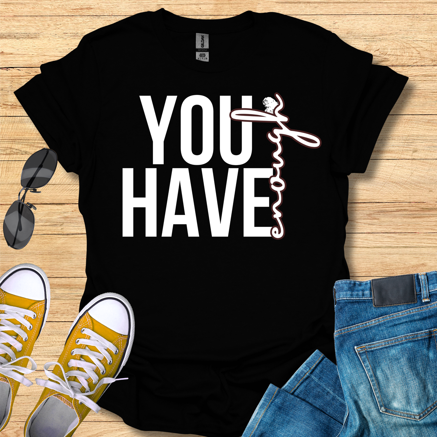 You Have Enough - T-Shirt