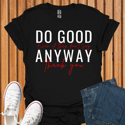 Do Good - Even If They Don't Say Thank You T-Shirt