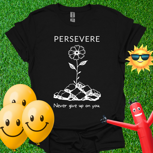 Persevere. Never Give Up on You T-Shirt