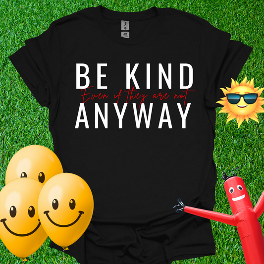 Be Kind Even If They Are Not T-Shirt