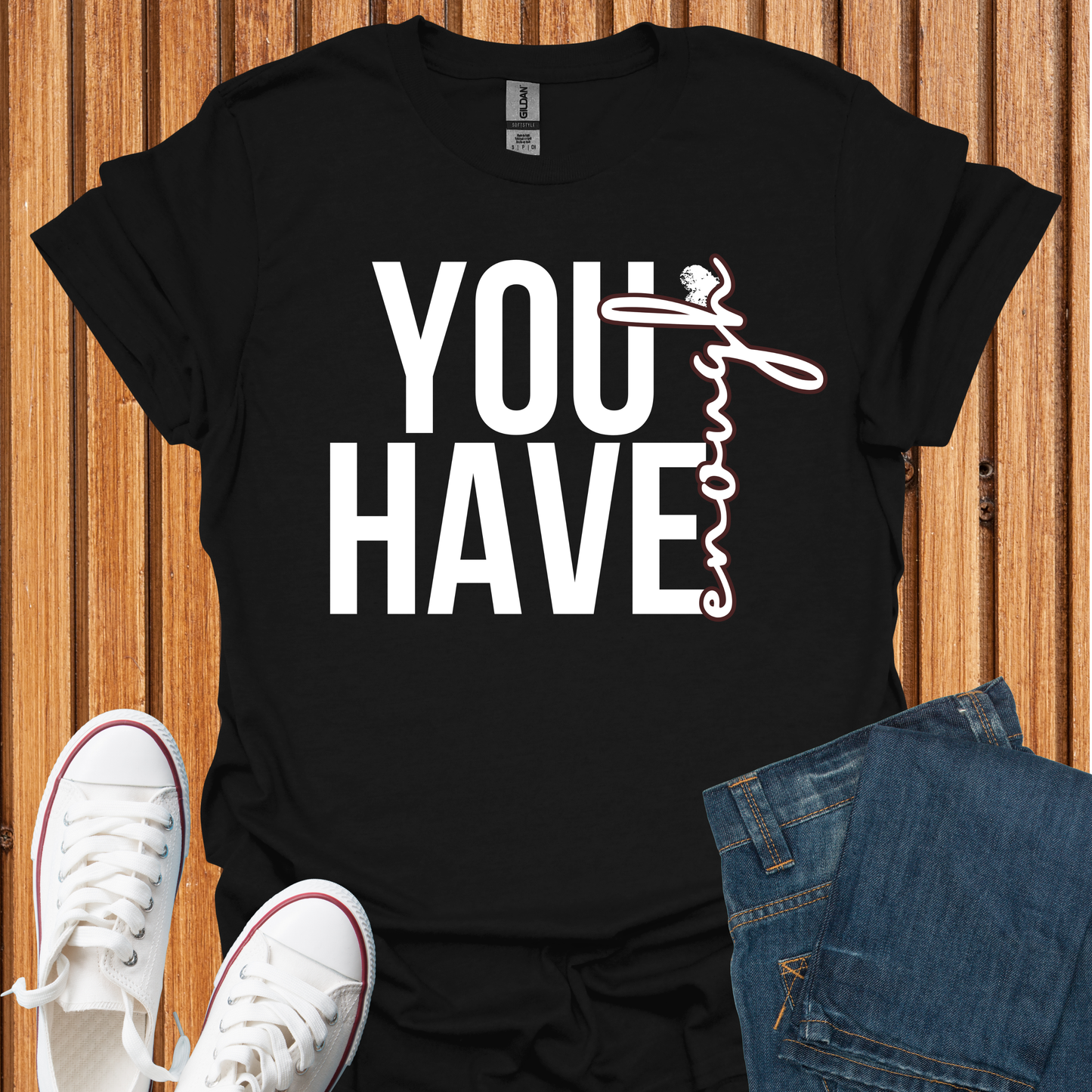 You Have Enough - T-Shirt