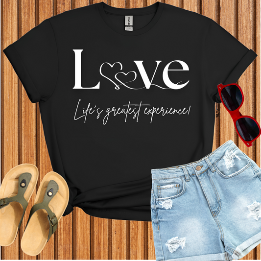 Love Life's Greatest Experience T-Shirt