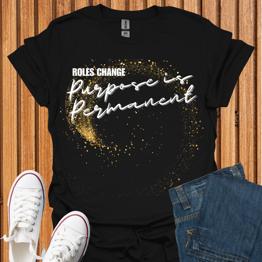 Purpose is Permanent T-Shirt