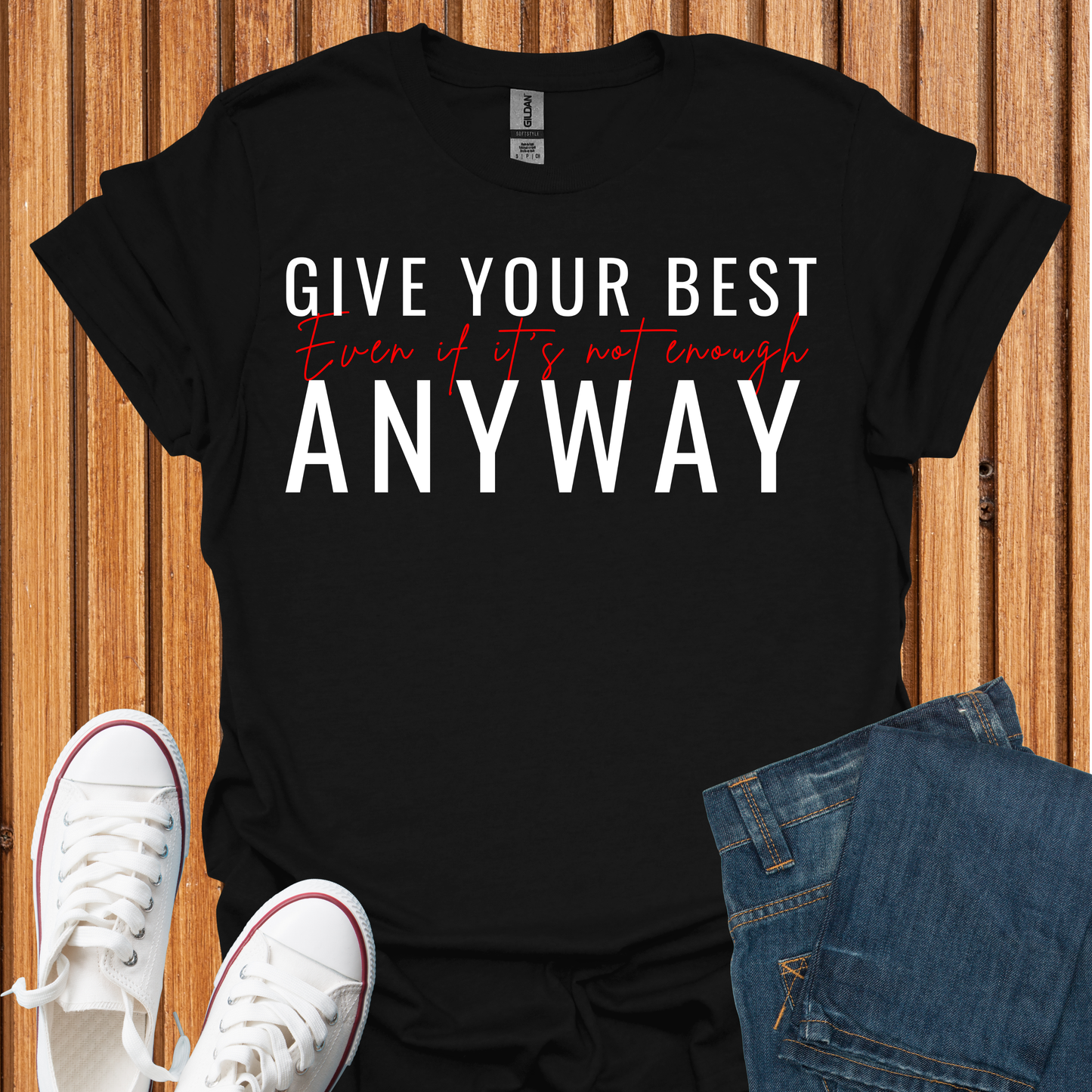 Give Your Best - Even If It Is Not Enough T-Shirt