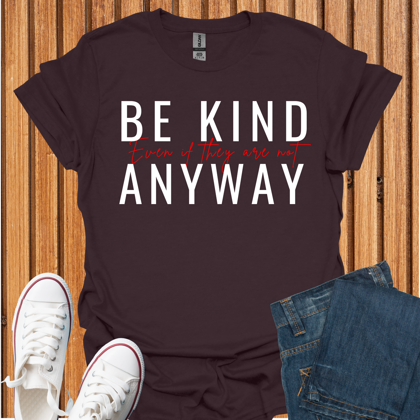 Be Kind Even If They Are Not T-Shirt