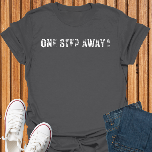 One Step Away - Purpose T-Shirt