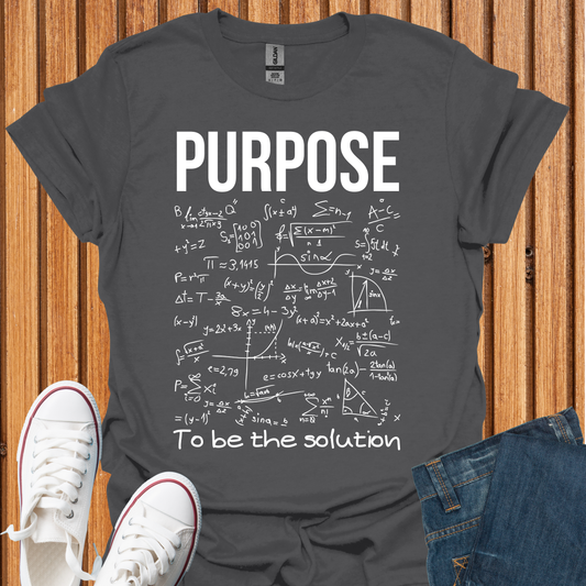 Purpose - To Be The Solution T-Shirt