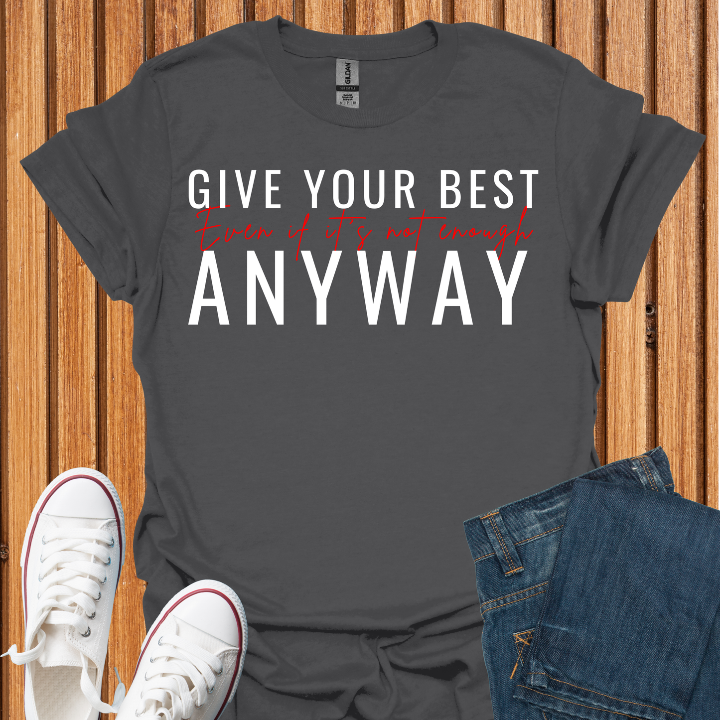 Give Your Best - Even If It Is Not Enough T-Shirt