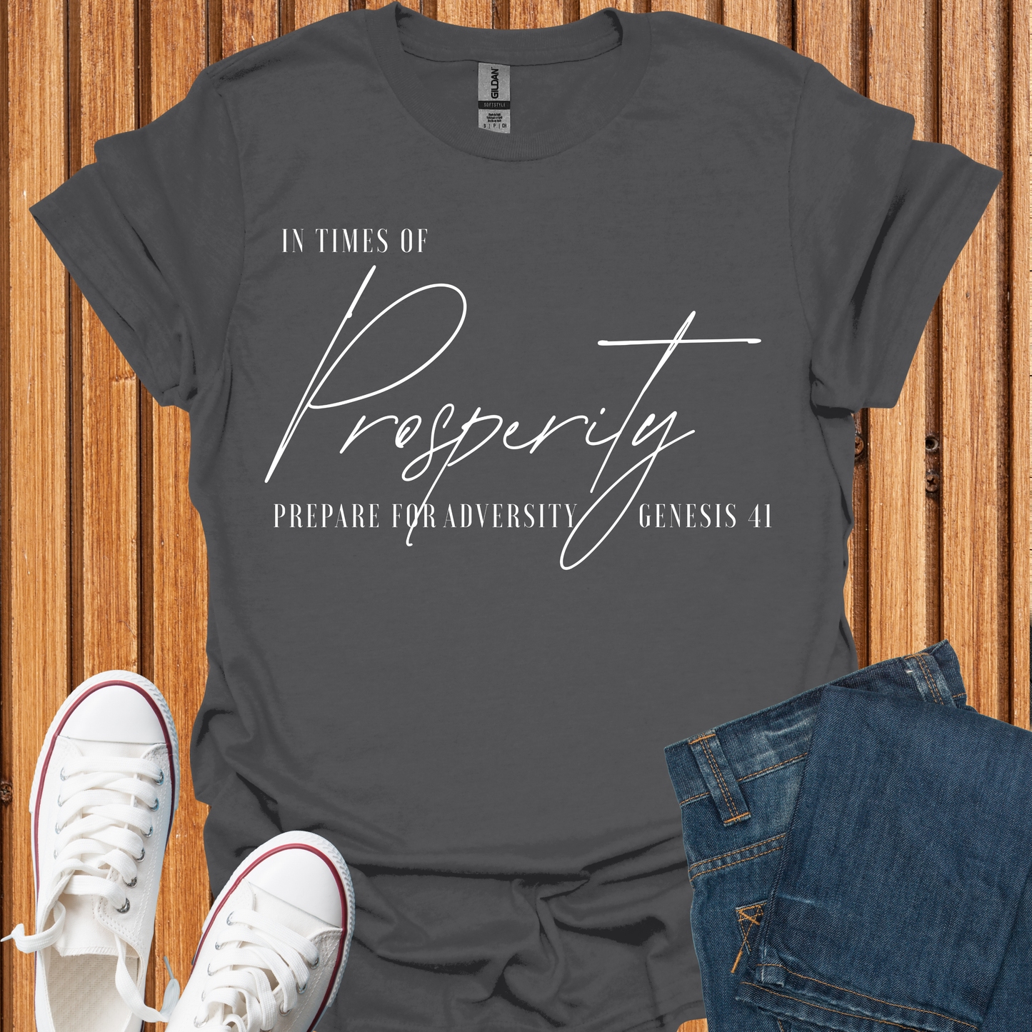Times of Prosperity Prepare for Adversity - T-Shirt