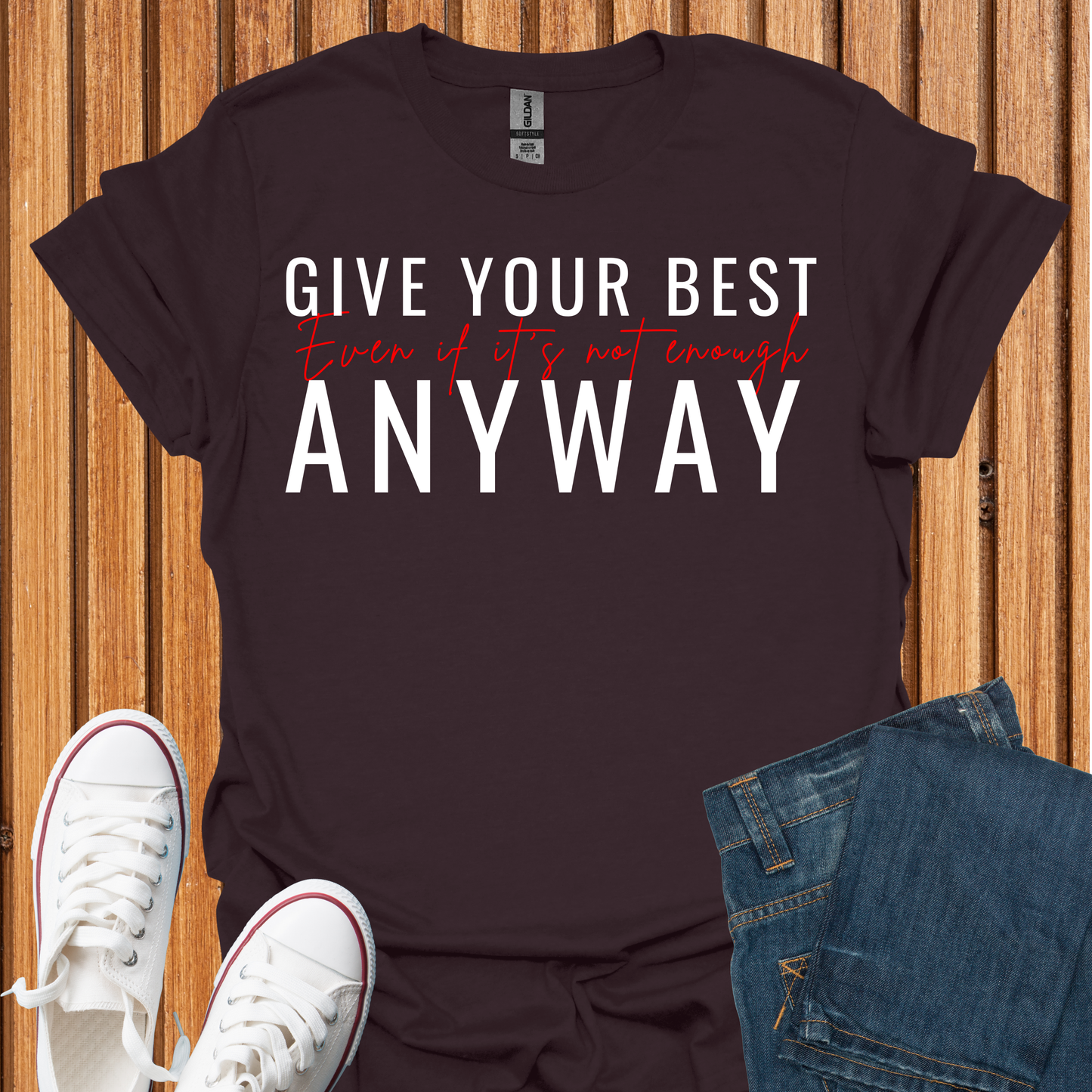 Give Your Best - Even If It Is Not Enough T-Shirt