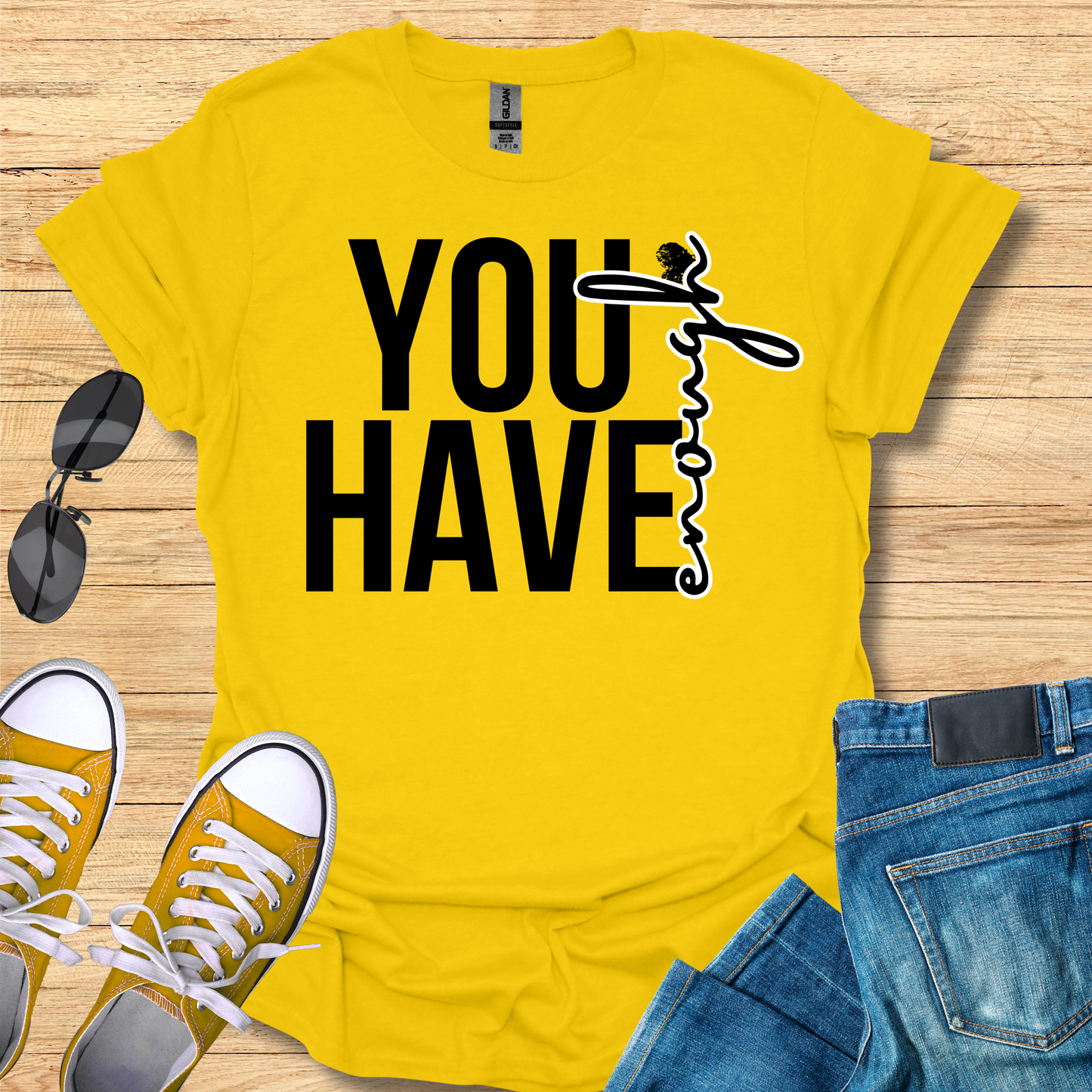 You Have Enough - T-Shirt