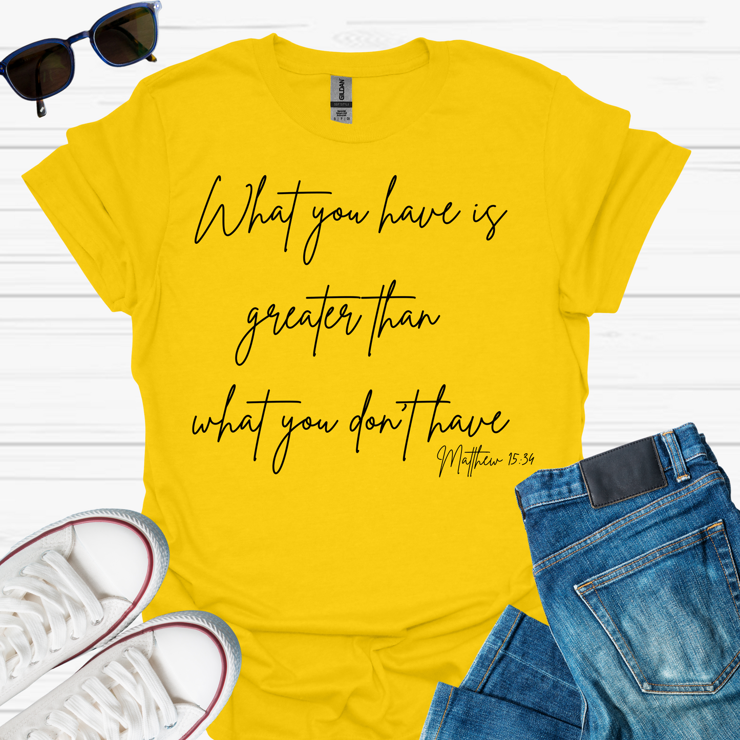What You Have is Greater Than What you Don't Have T-Shirt