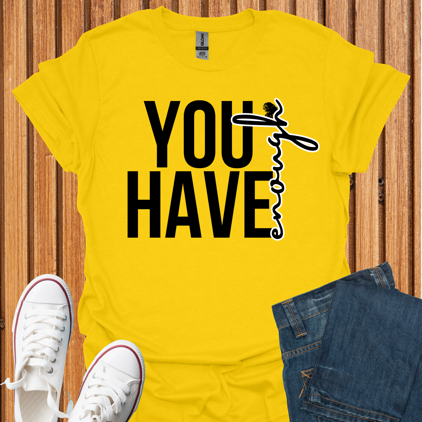 You Have Enough - T-Shirt