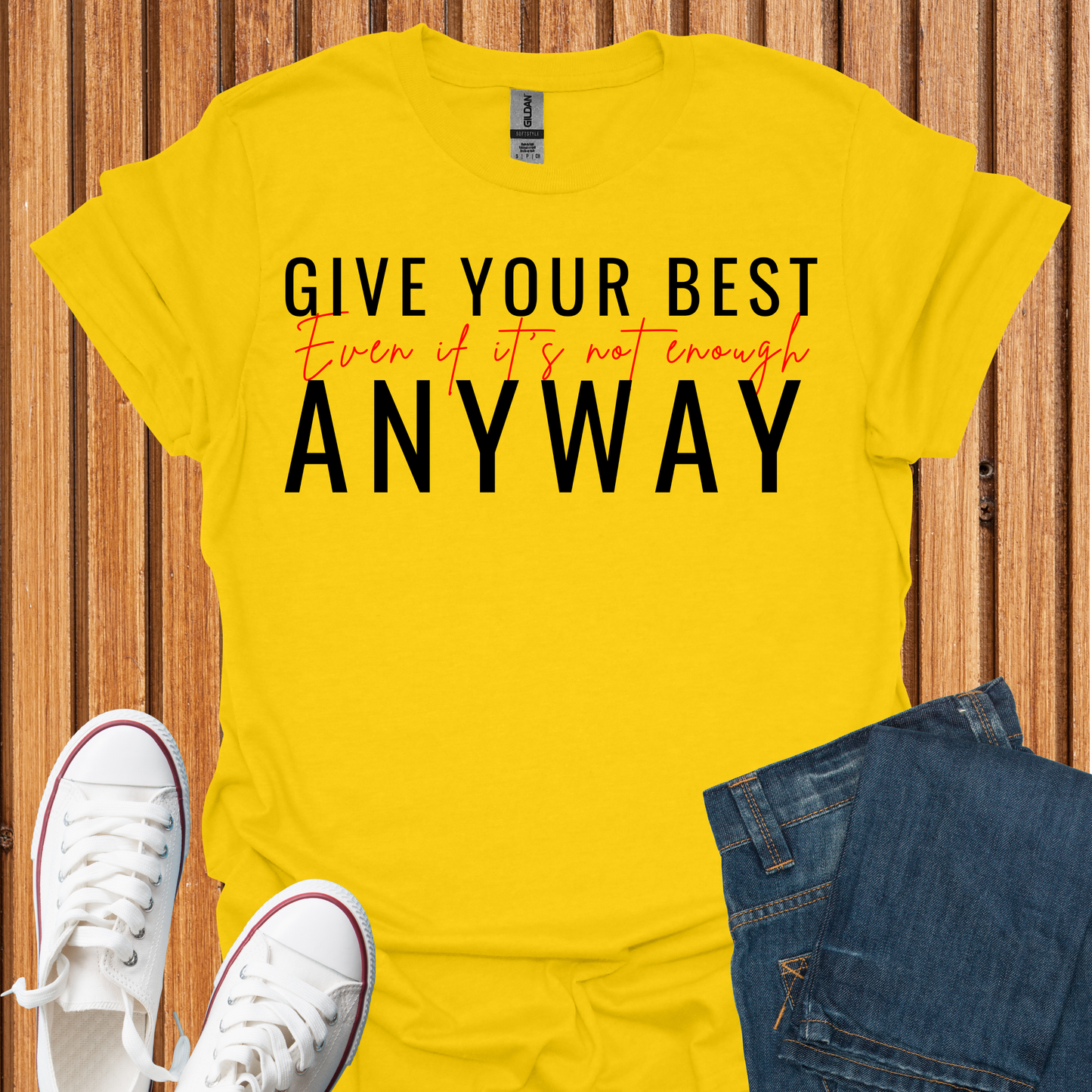 Give Your Best - Even If It Is Not Enough T-Shirt
