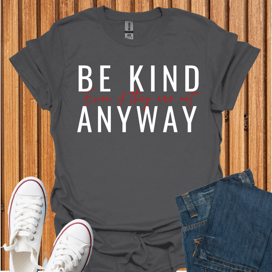 Be Kind Even If They Are Not T-Shirt