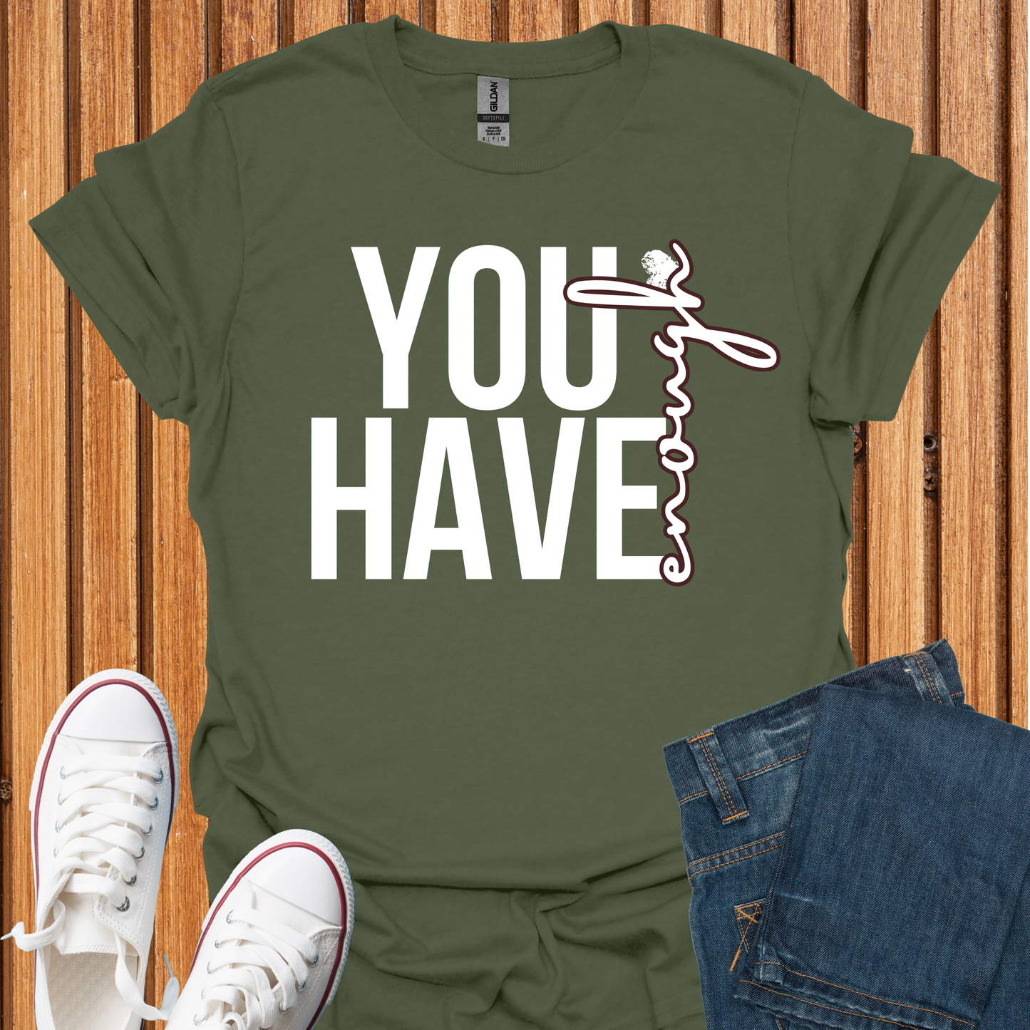 You Have Enough - T-Shirt