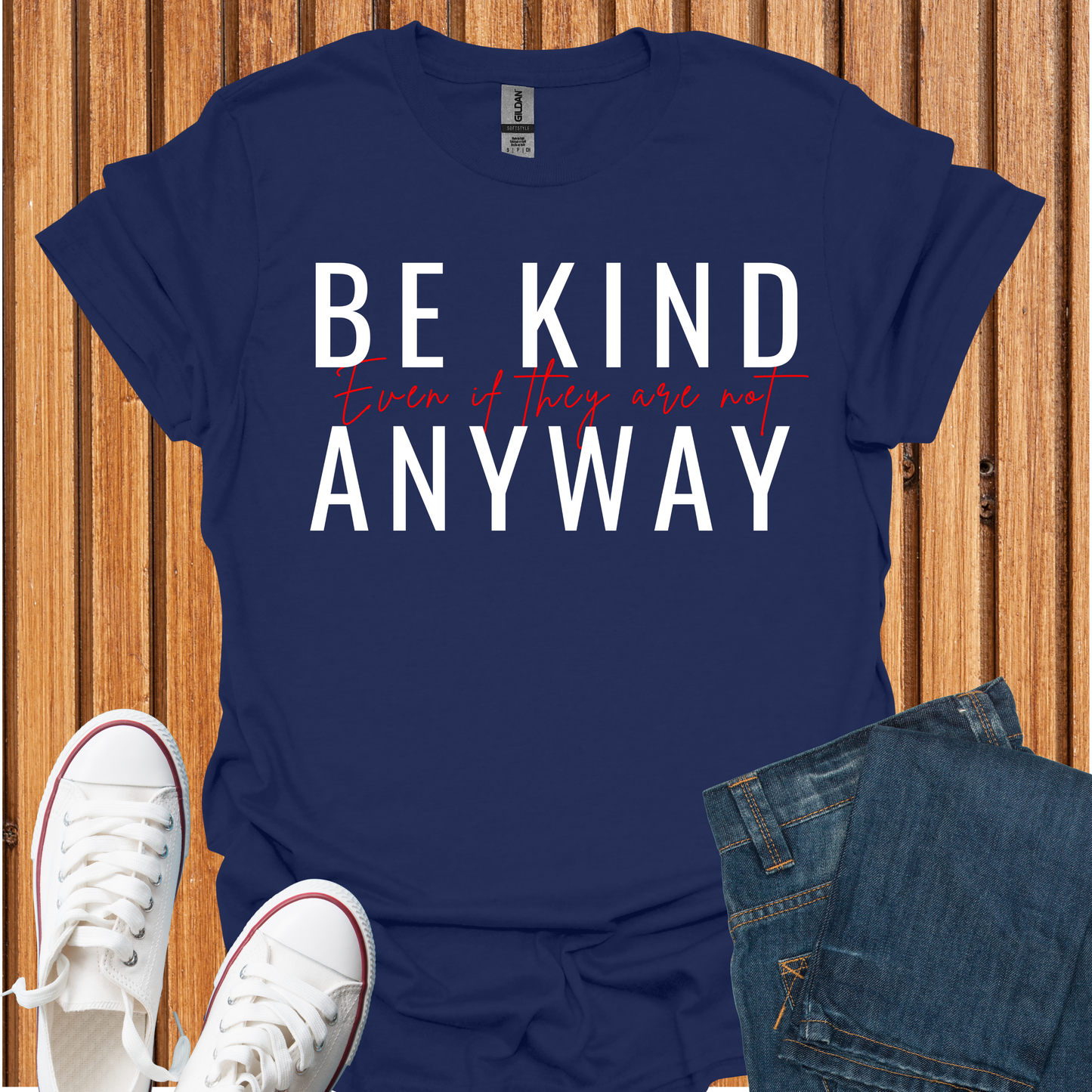 Be Kind Even If They Are Not T-Shirt