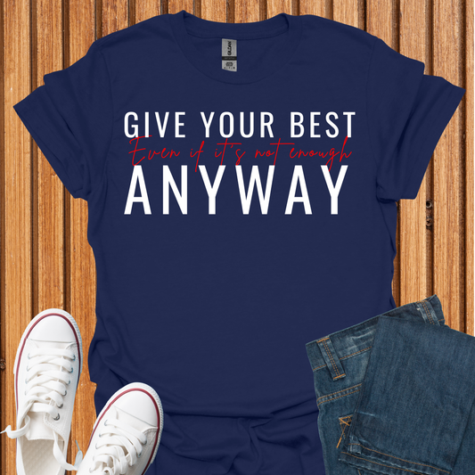 Give Your Best - Even If It Is Not Enough T-Shirt