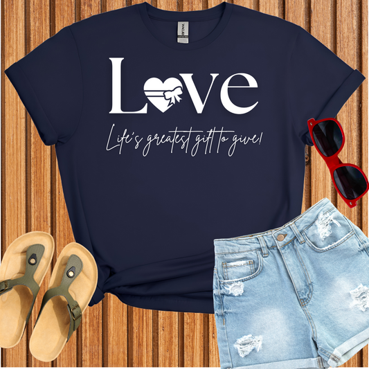 Love - Life's Greatest Gift to Give T-Shirt