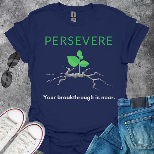 Persevere - Your Breakthrough Is Near T-Shirt