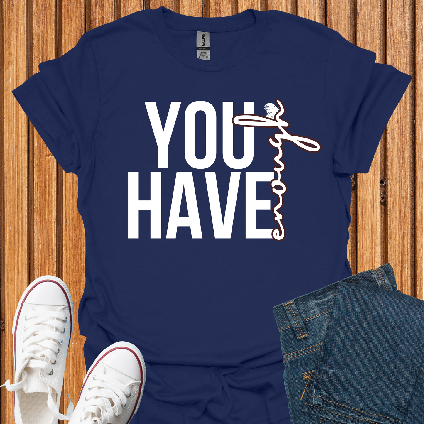 You Have Enough - T-Shirt