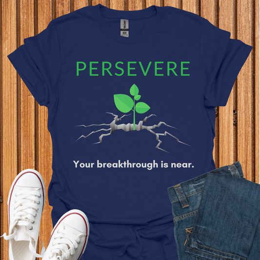 Persevere - Your Breakthrough Is Near T-Shirt