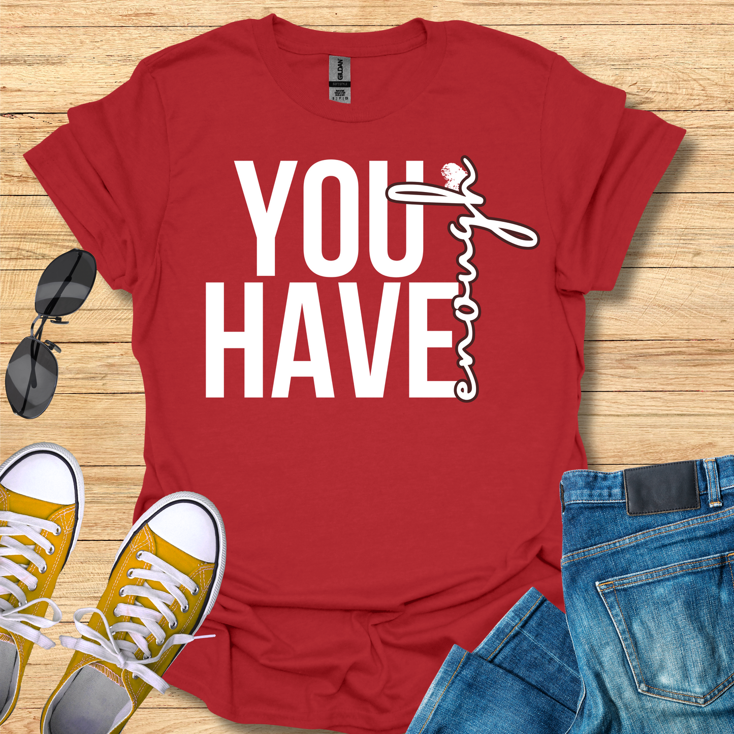 You Have Enough - T-Shirt