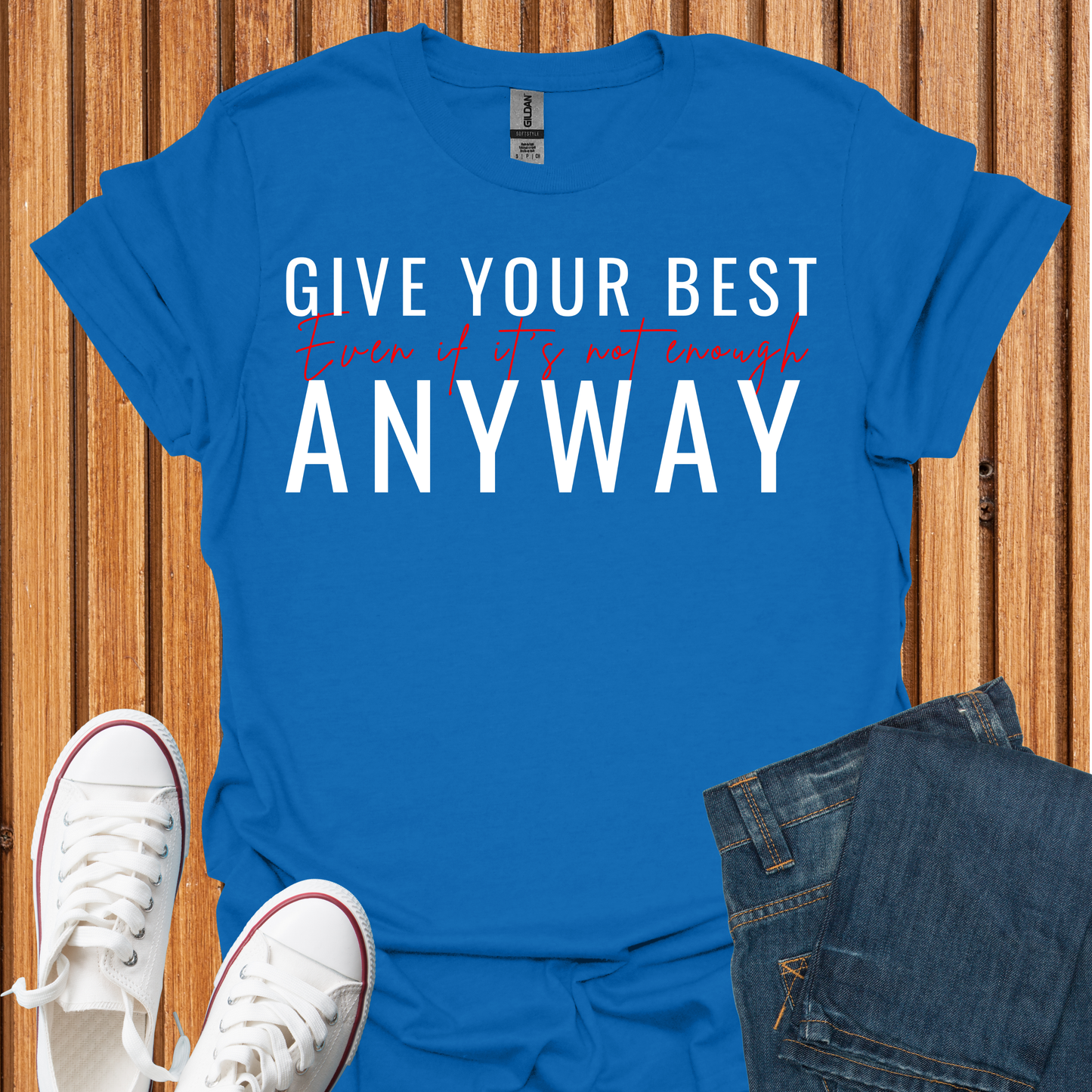 Give Your Best - Even If It Is Not Enough T-Shirt