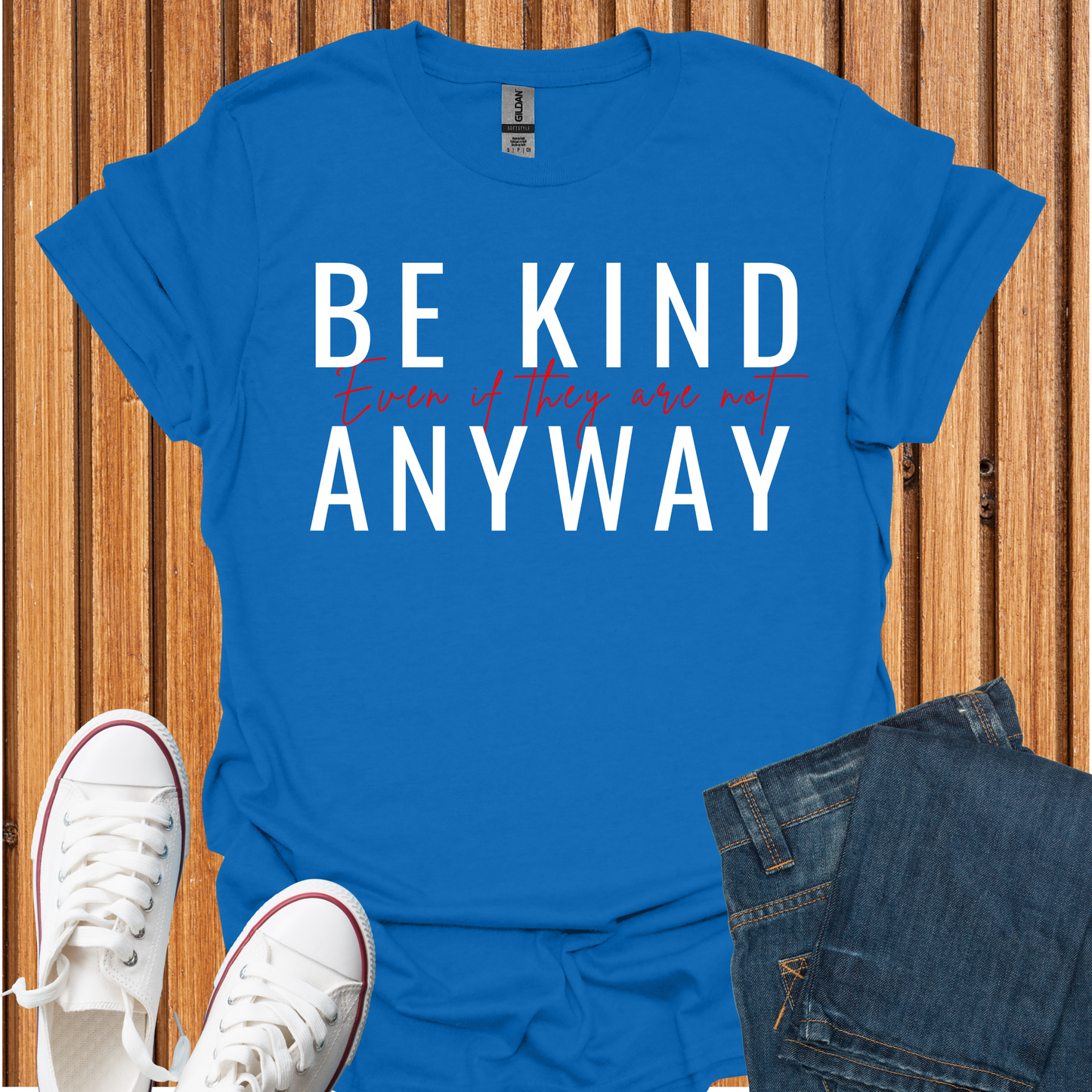 Be Kind Even If They Are Not T-Shirt