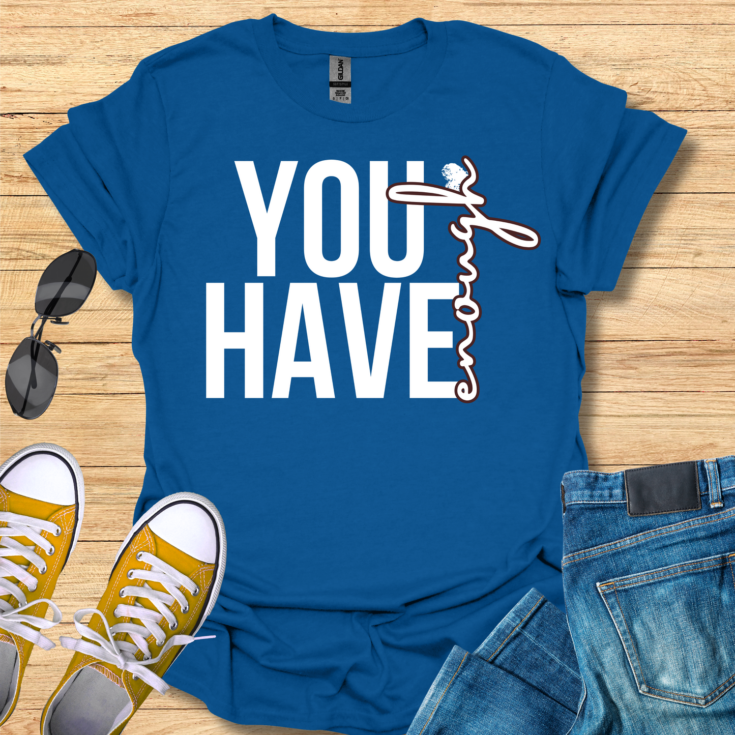 You Have Enough - T-Shirt