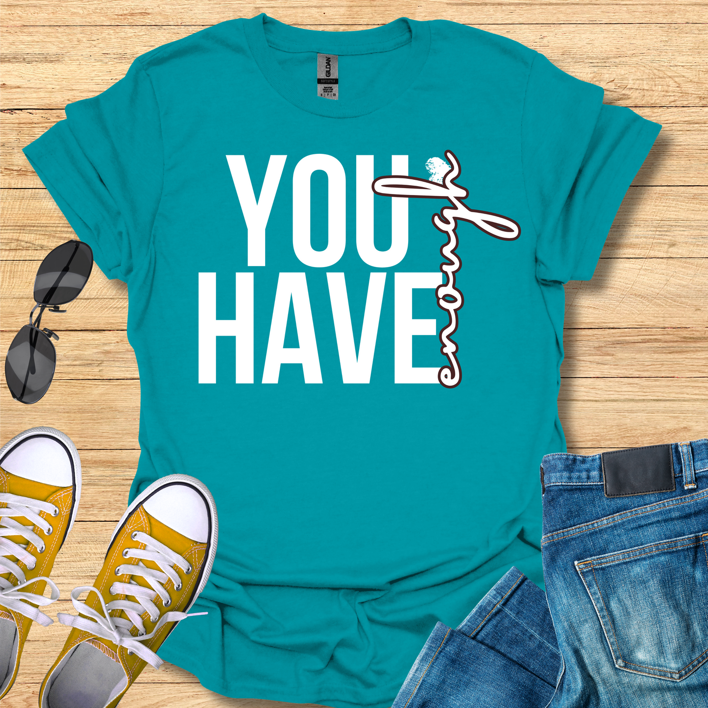 You Have Enough - T-Shirt