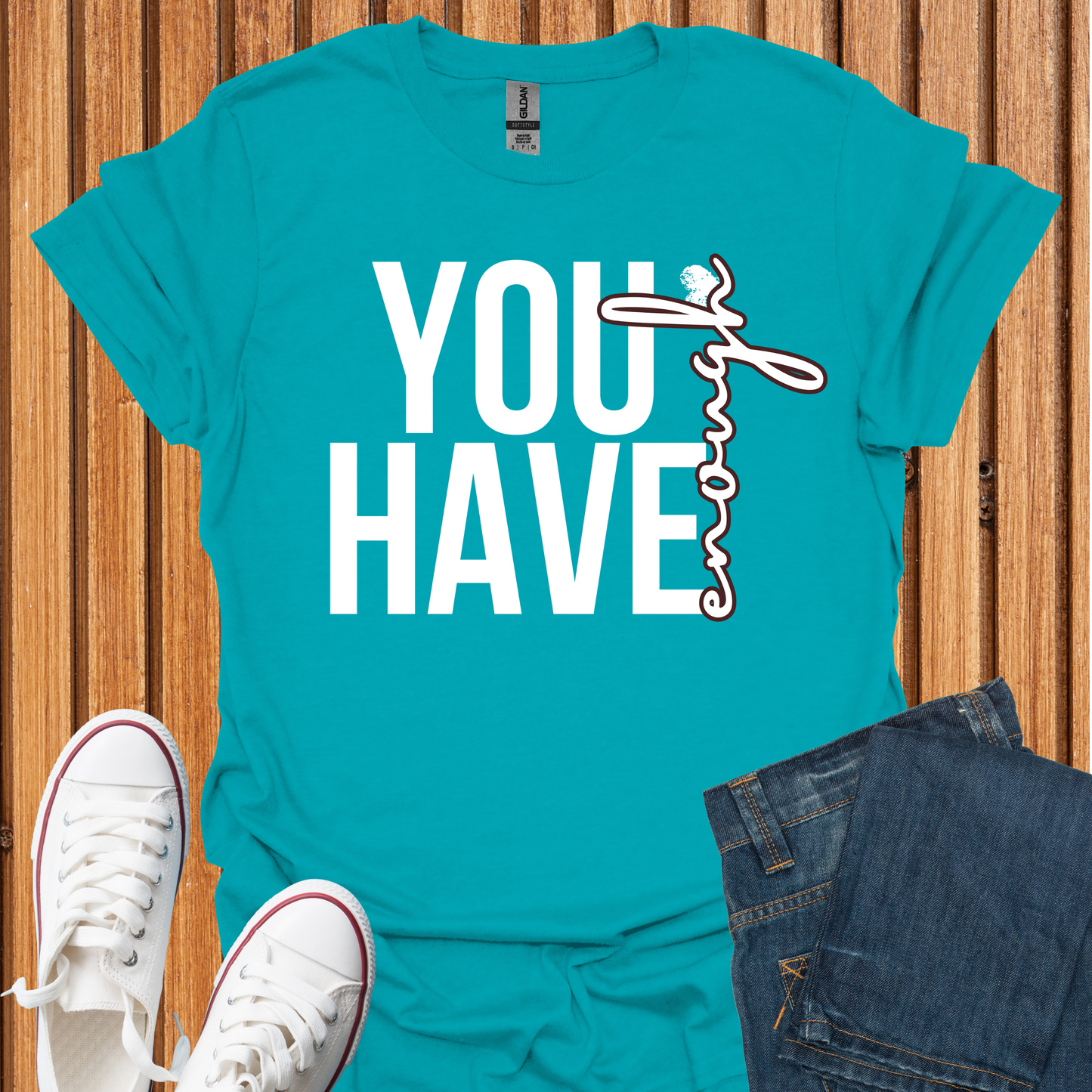 You Have Enough - T-Shirt