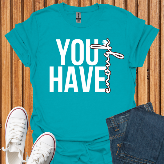 You Have Enough - T-Shirt