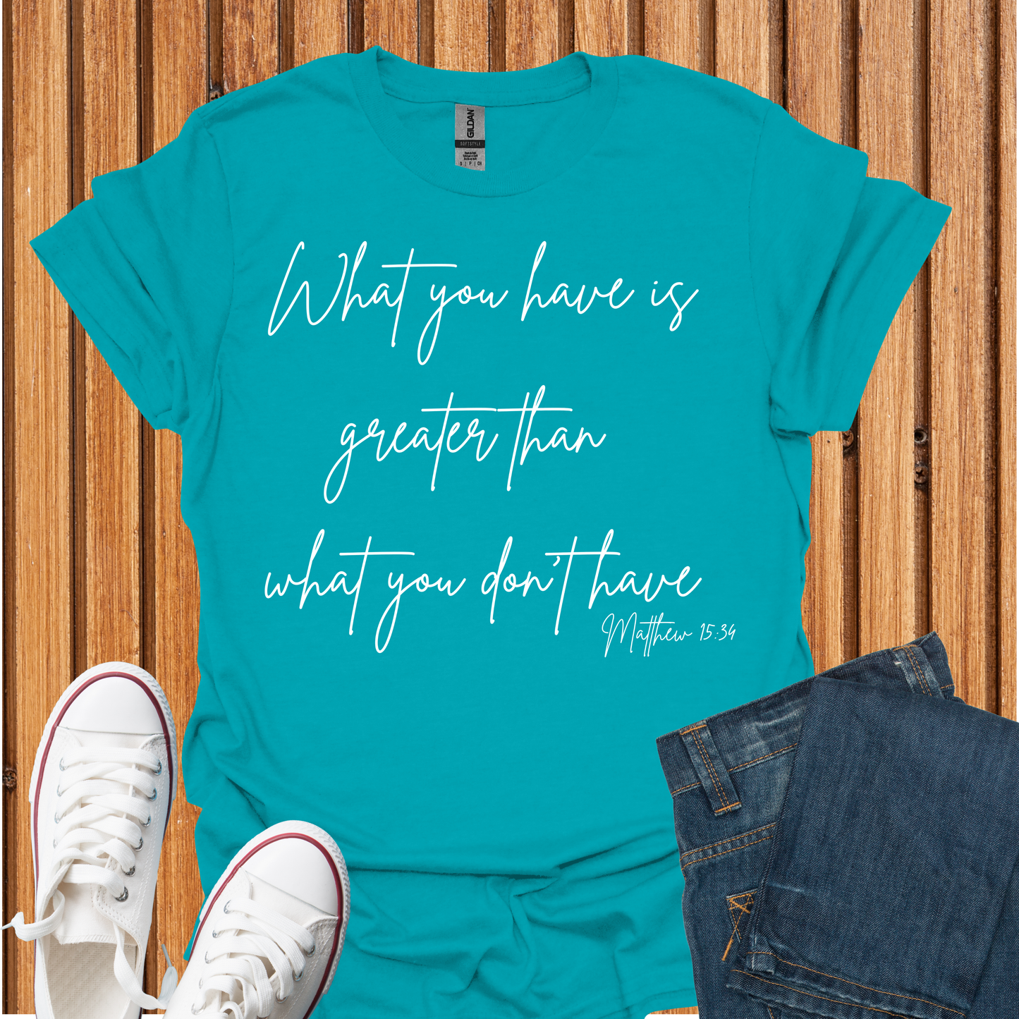 What You Have is Greater Than What you Don't Have T-Shirt