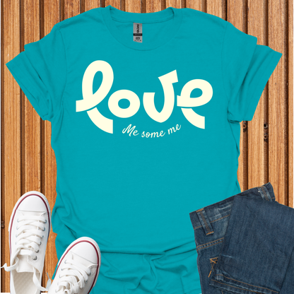 Love Me Some Me T-Shirt
