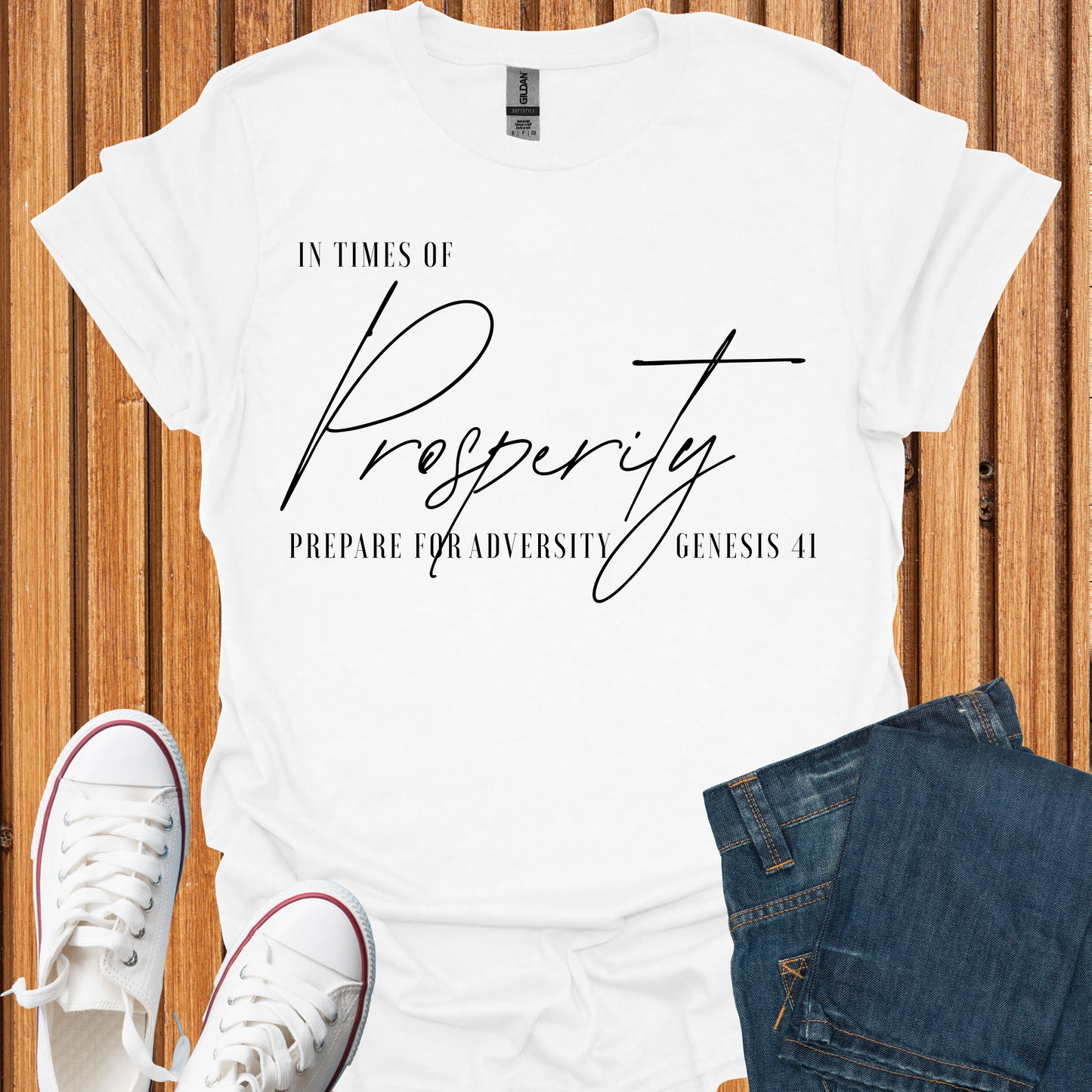 Times of Prosperity Prepare for Adversity - T-Shirt