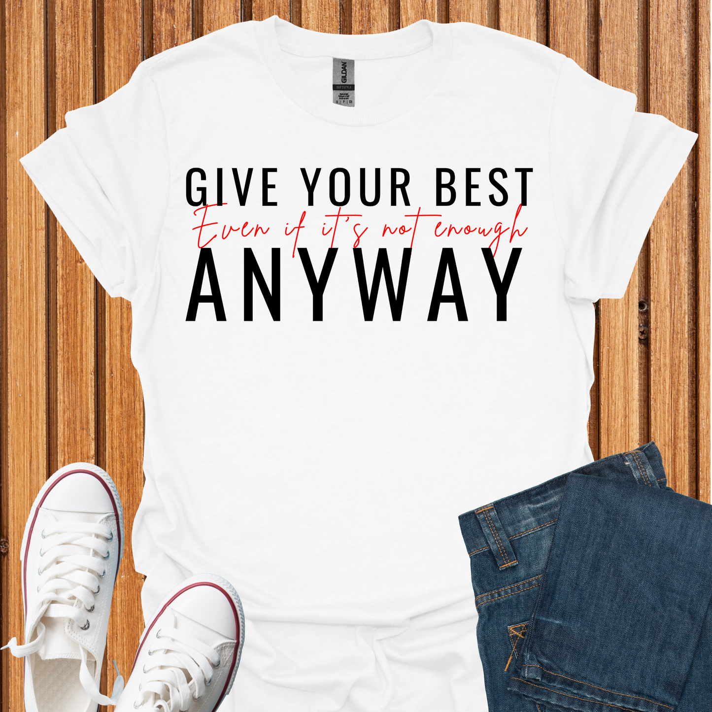 Give Your Best - Even If It Is Not Enough T-Shirt