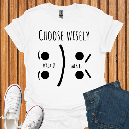 Choose Wisely - Walk It or Talk It. T-Shirt