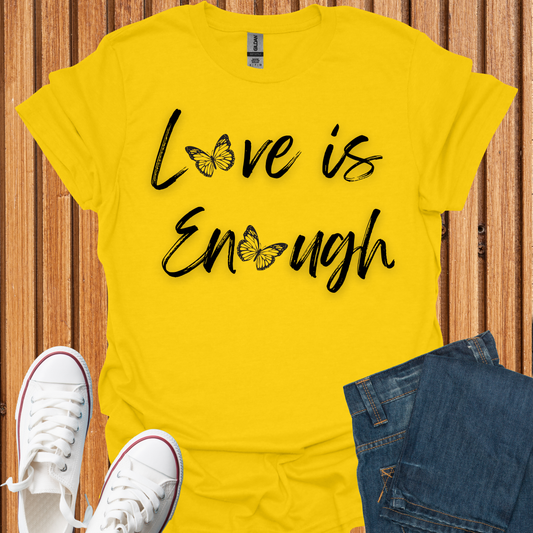 Love is Enough T-Shirt