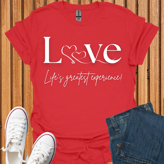 Love Life's Greatest Experience T-Shirt
